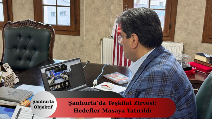 Şanlıurfa’da Teşkilat Zirvesi: Hedefler Masaya Yatırıldı